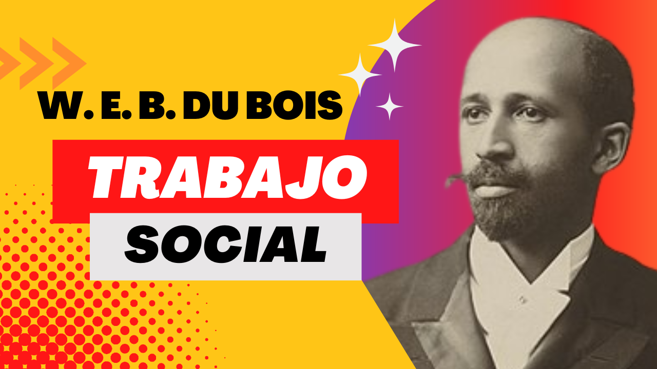 La Importancia de W. E. B. Du Bois para el Trabajo Social