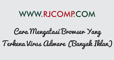 Cara Mengatasi Browser Terkena Adware, Adware Removal, how to remove adware form browser