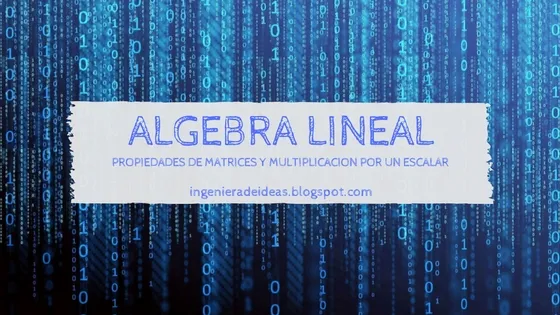 Propiedades de Matrices y Multiplicación por un Escalar