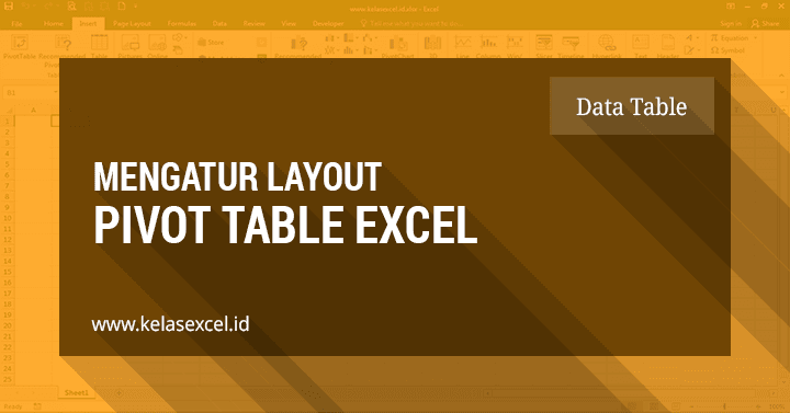 Cara Mengatur Format Tampilan (Layout) Pada PivotTable Excel