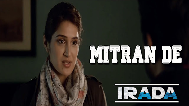 Mitran De Song Lyrics - Irada - Arshad Warsi