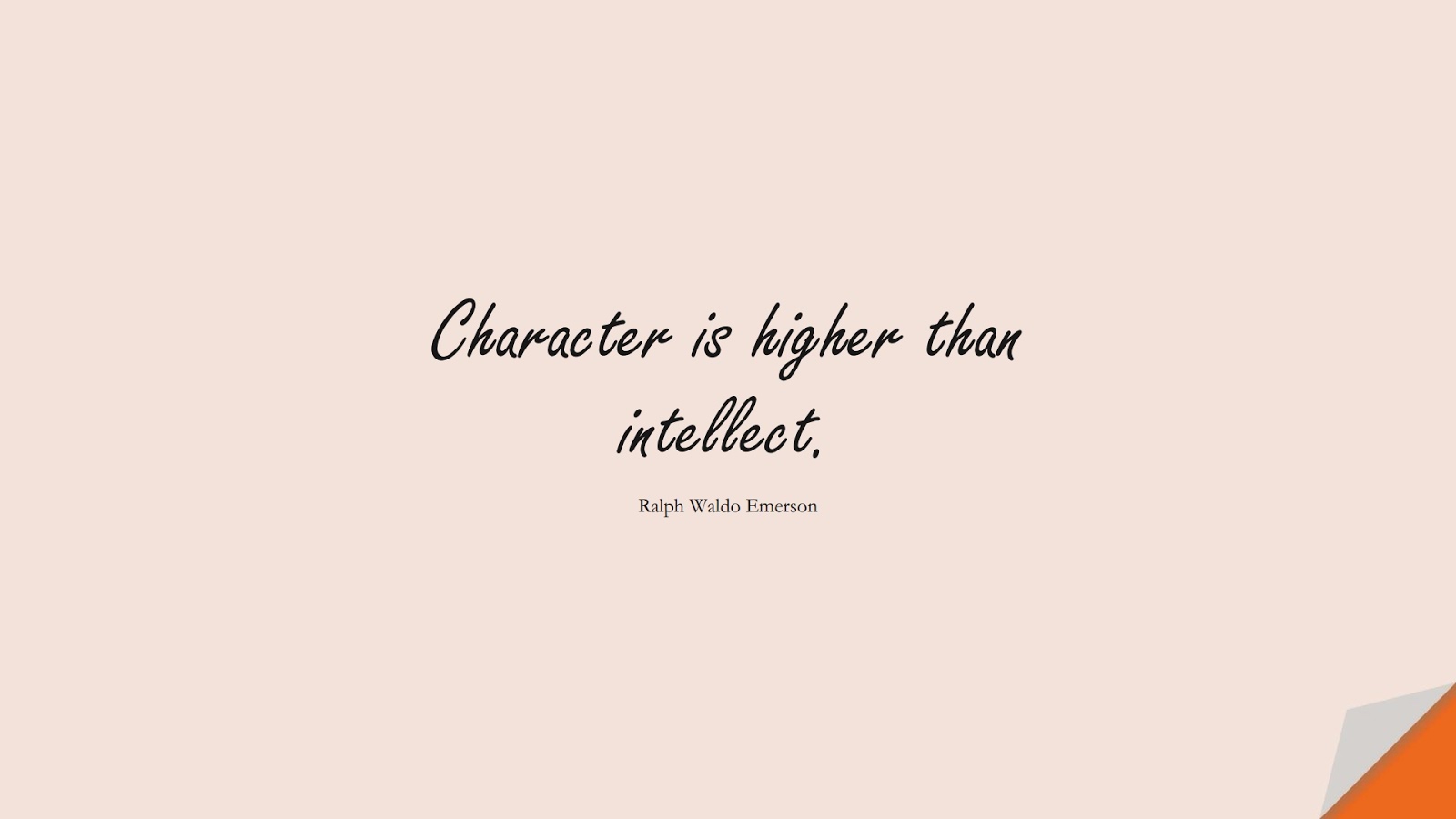 Character is higher than intellect. (Ralph Waldo Emerson);  #CharacterQuotes