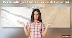 Ini Bedanya Lantai Keramik Dengan Lantai Porselen