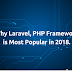 Why Laravel, PHP Framework is Most Popular in 2018.