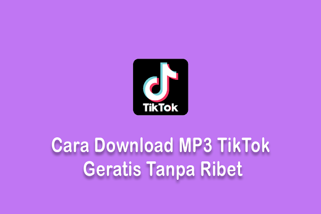 Cara Download MP3 TikTok Geratis Tanpa Ribet
