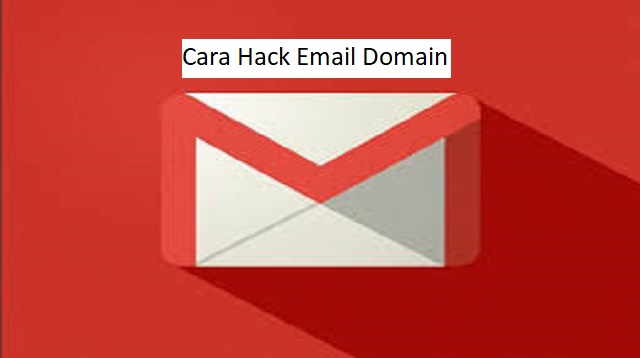  bisa anda lakukan dengan mengikuti langkah Cara Hack Email Domain Terbaru