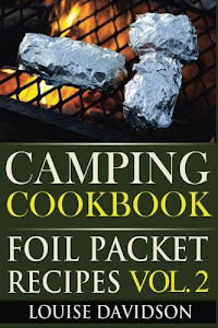 Camping Cookbook: Foil Packet Recipes Vol. 2 (Camp Cooking)
