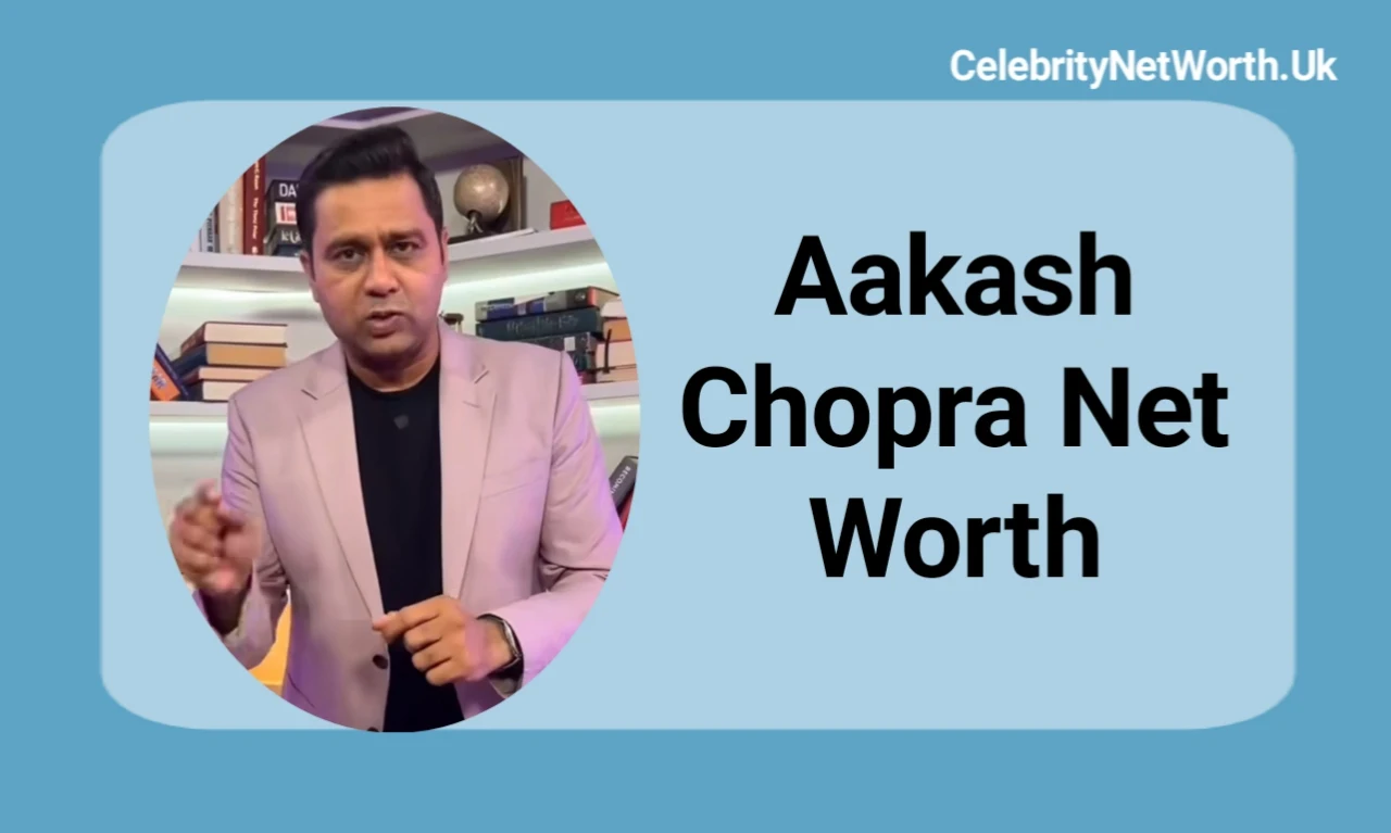 Aakash Chopra Net Worth: Exploring the Wealth of a Cricketing Celebrity