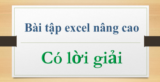 giải bài tập excel nâng cao toàn tập