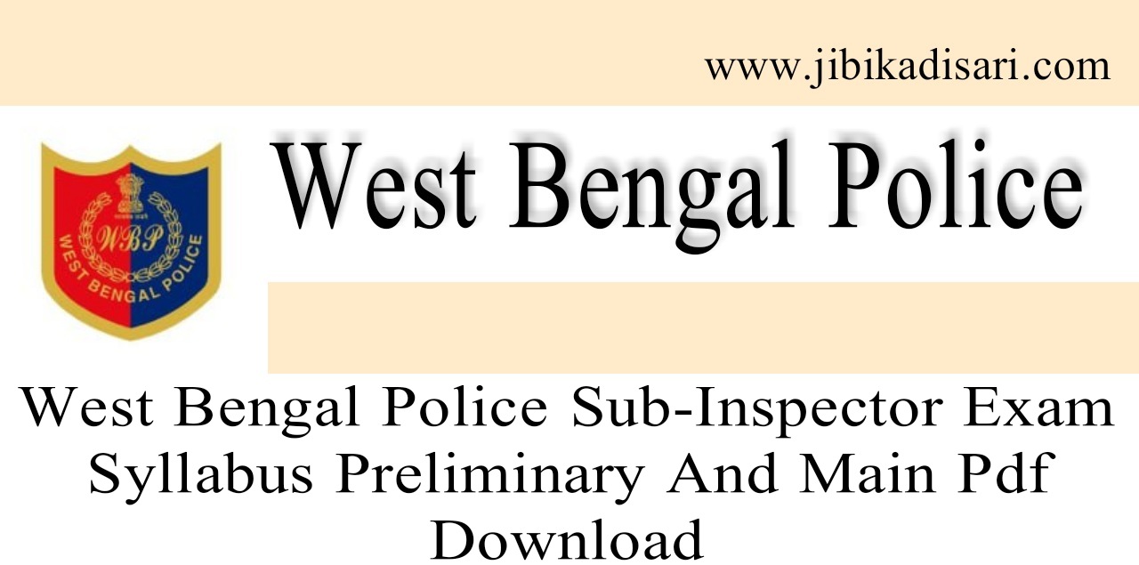 West Bengal Police Sub-Inspector Exam Syllabus Preliminary And Main Pdf Download