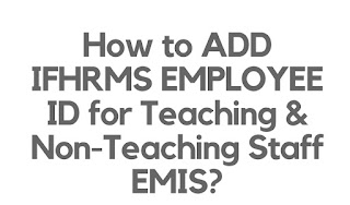 How to ADD IFHRMS EMPLOYEE ID for Teaching & Non-Teaching Staff EMIS