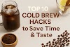 Top 10 Cold Brew Hacks to Save Time & Taste