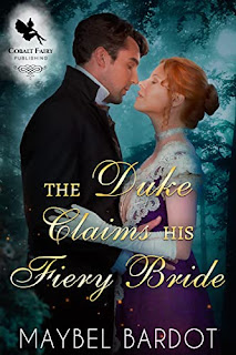 The Duke Claims his Fiery Bride - A Steamy Historical Regency Romance Novel by Maybel Bardot