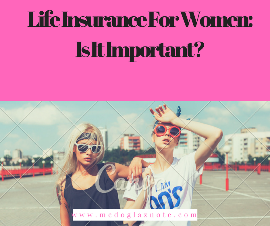 Life Insurance For Women: Is It Important? ~ McDoglaz Note