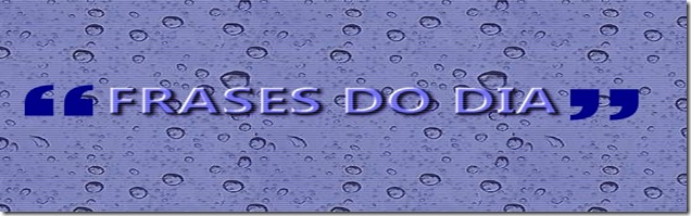 FRASES DO DIA
