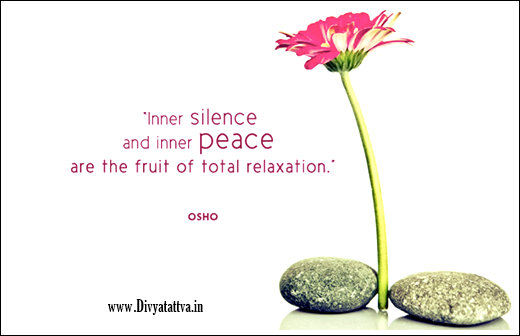 osho on inner silence, osho on peace osho on relaxation, oshono quotations on peace