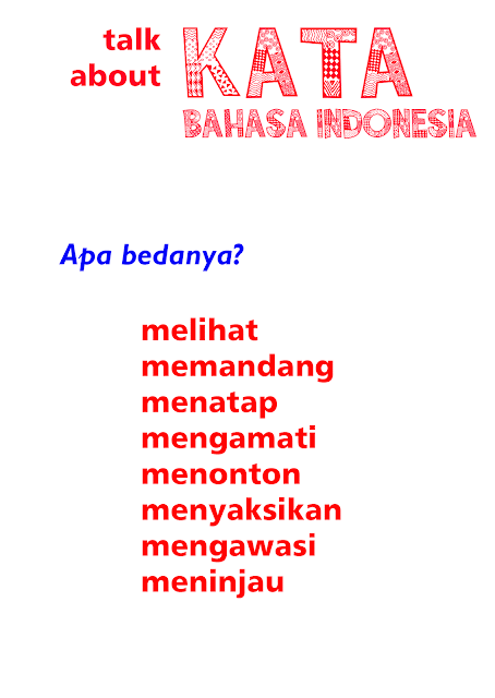 Melihat, memandang, menatap, mengamati, menonton, menyaksikan, mengawasi, meninjau