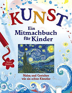 Kunst - Ein Mitmachbuch für Kinder: Malen und gestalten wie ein echter Künstler