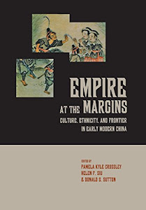 Empire at the Margins – Culture, Ethnicity, and Frontier in Early Modern China
