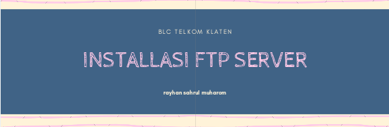 INSTALLASI FTP SERVER | RAYHAN SM BLC