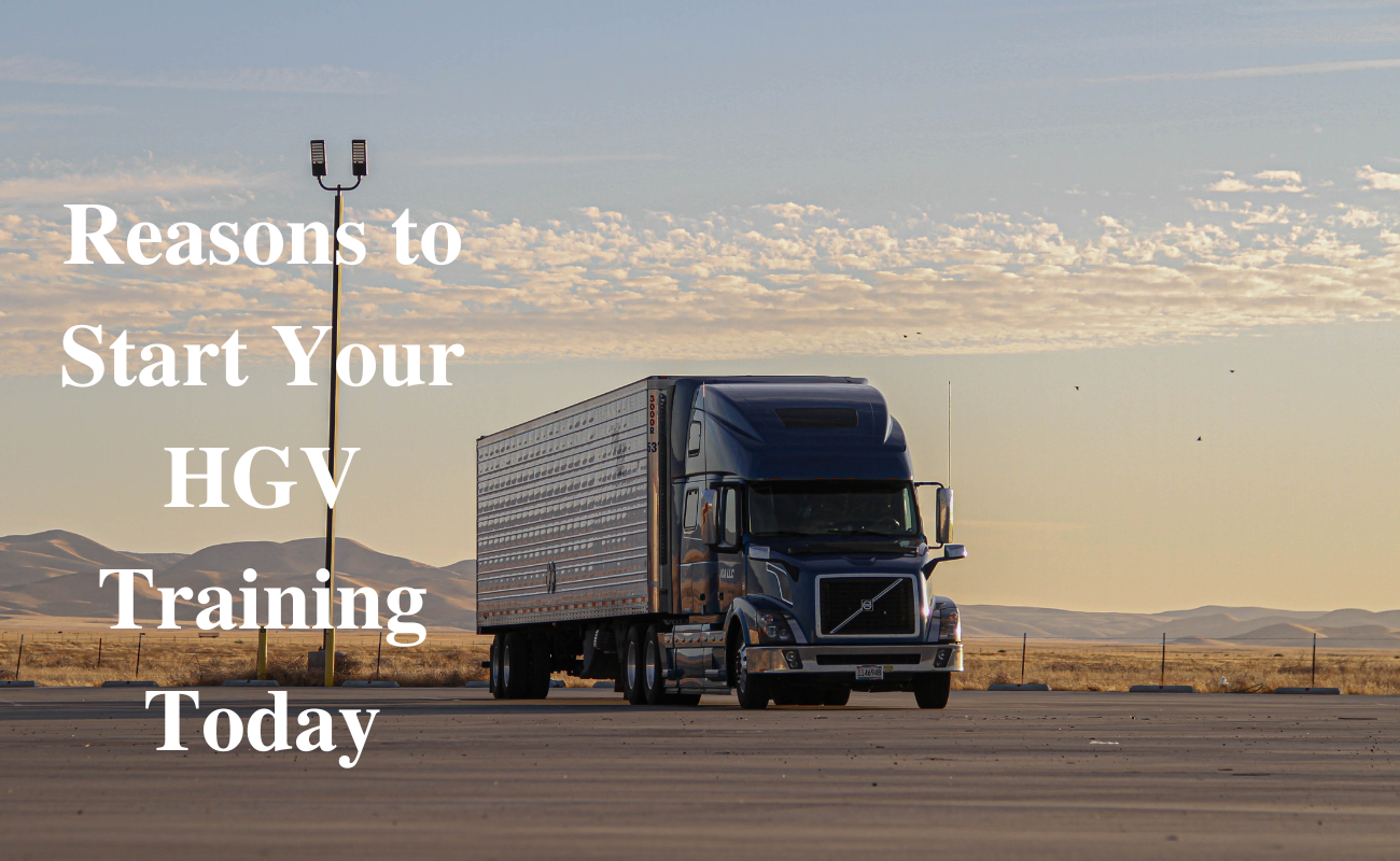 Reasons to Start Your HGV Training Today