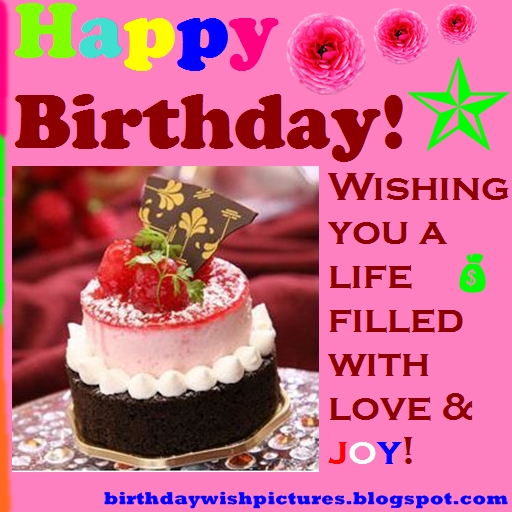 Happy Birthday! Wishing you a life filled with love & joy