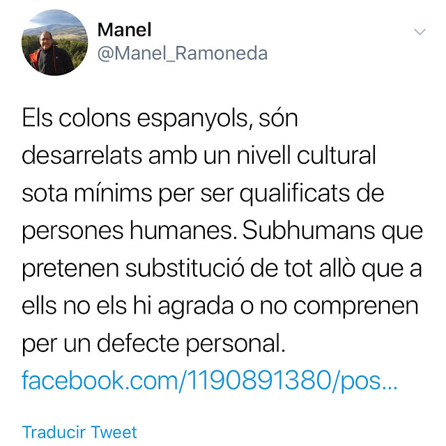 Els colons espanyols, són desarrelats amb un nivell cultural sota mínims per ser qualificats de persones humanes. Subhumans que pretenen substitució de tot allò que a ella no els agrada o no comprenen per un defecte personal.