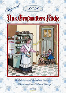 Aus Großmutters Küche 2018: Wandkalender mit Rezepten und nostalgischen Bildern. Küchenkalender DIN A3 mit Foliendeckblatt.