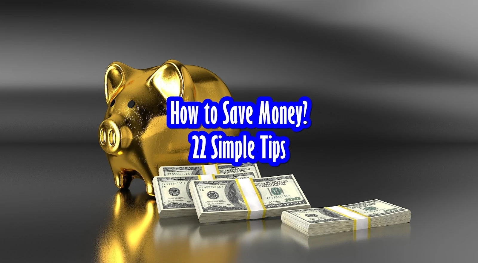 How to Save Money: 22 Simple Tips
