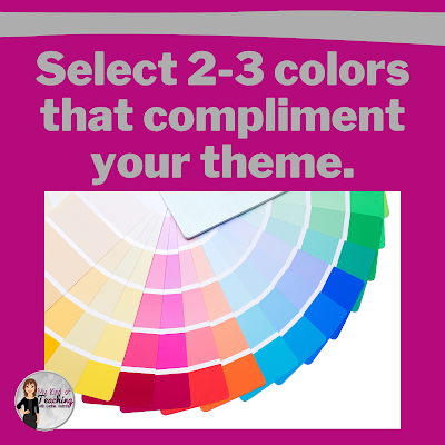 Select 2-3 colors to compliment your classroom theme.