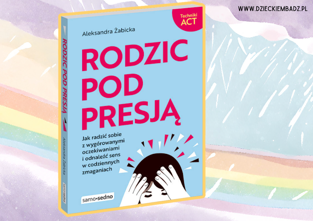 Rodzic pod presją Aleksandra Żabicka