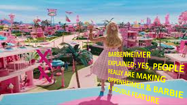 BARBENHEIMER EXPLAINED: YES, PEOPLE REALLY ARE MAKING OPPENHEIMER & BARBIE A DOUBLE FEATURE