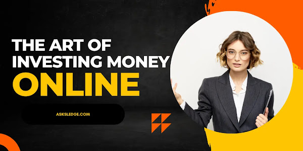 The Art of Investing Money Online And Earn 40000 Per Month | Asksledge.com