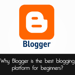 Mengapa Platform Blogger Terbaik untuk Blogging Pemula?