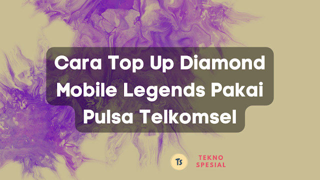 Cara Top Up Diamond Mobile Legends Pakai Pulsa Telkomsel