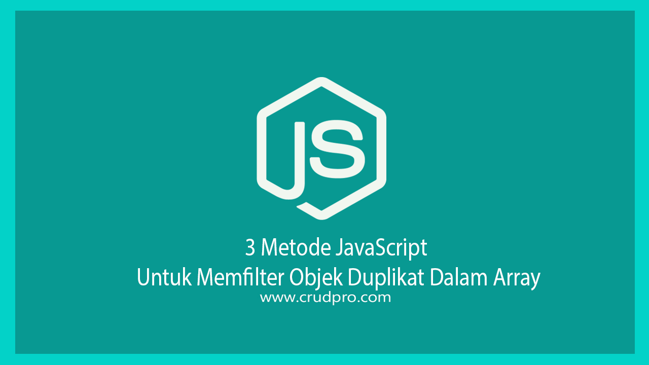 3 Metode JavaScript Untuk Memfilter Objek Duplikat Dalam Array