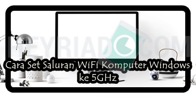 Cara Set Saluran WiFi Komputer Windows ke 5GHz