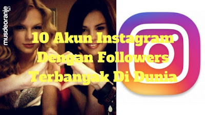 10 Akun Instagram Dengan Followers Terbanyak Di Dunia