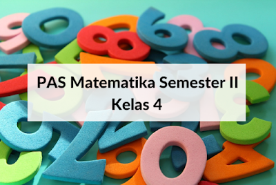 Soal PAS Matematika Kelas 4 Semester 2