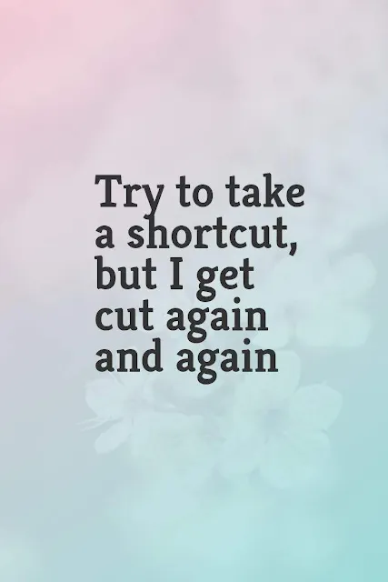 Try to take a shortcut, but I get cut again and again