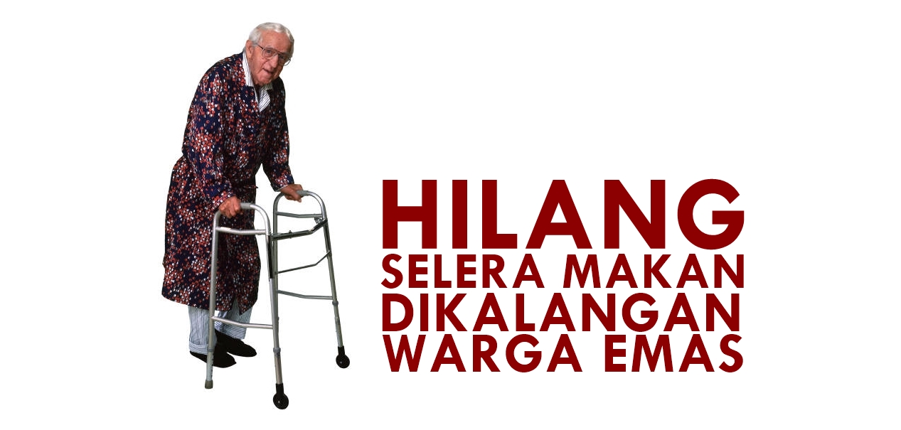 HILANG SELERA MAKAN DI KALANGAN WARGA EMAS - atiehilmi.com 