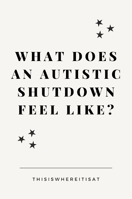 What does an autistic shutdown feel like