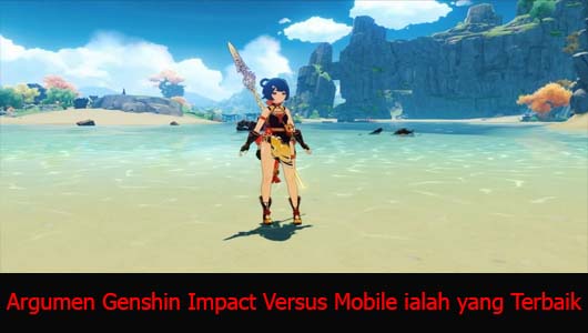 Argumen Genshin Impact Versus Mobile ialah yang Terbaik