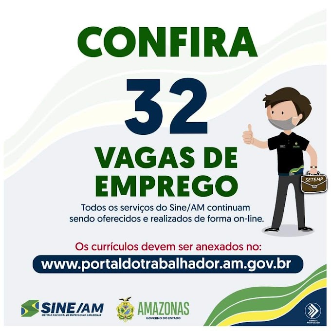 🔰🔰 Sine Amazonas Divulga 32 Vagas de Empregos nesta sexta-feira (30/07/21) em diversas áreas, todos os serviços do Sine/AM continuam sendo oferecidos e realizados de forma on-line.