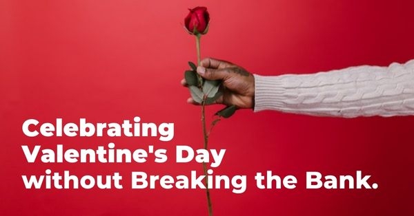Celebrating Valentine's Day without Breaking the Bank