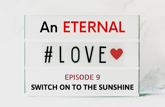 AN ETERNAL LOVE | Episode 9-SWITCH ON TO THE SUNSHINE