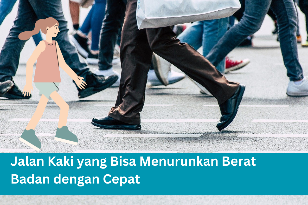 Tips Jalan Kaki ini Bisa Menurunkan Berat Badan dengan Cepat