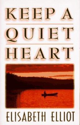 Keep a Quiet Heart by Elisabeth Elliot (5 star review)