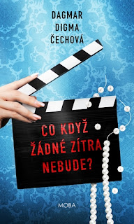 Co když žádné zítra nebude? (Dagmar Digma Čechová, nakladatelství Moba)