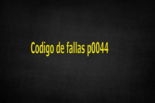 Codigo de fallas p0044